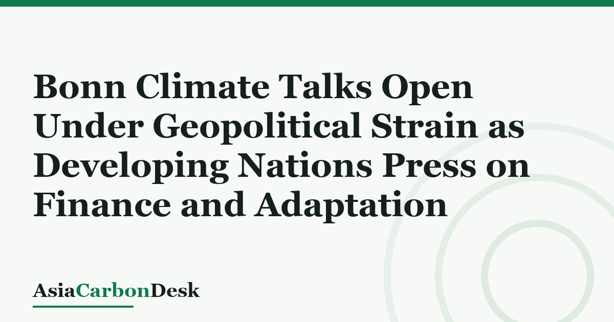 Bonn Climate Talks Open Under Geopolitical Strain as Developing Nations Press on Finance and Adaptation