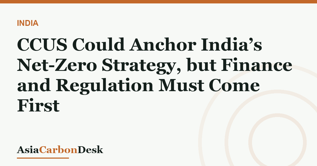 CCUS Could Anchor India’s Net-Zero Strategy, but Finance and Regulation Must Come First