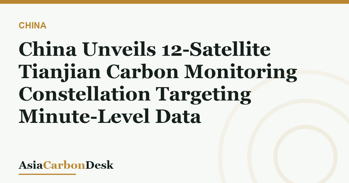 China Unveils 12-Satellite Tianjian Carbon Monitoring Constellation Targeting Minute-Level Data