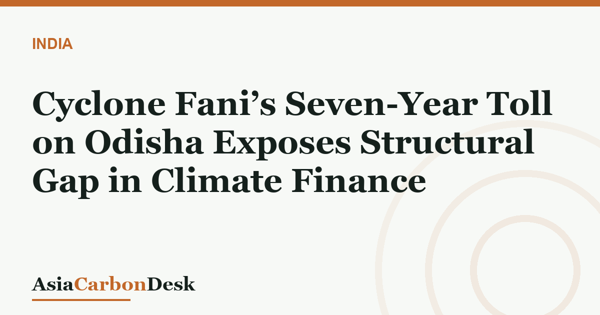 Cyclone Fani’s Seven-Year Toll on Odisha Exposes Structural Gap in Climate Finance