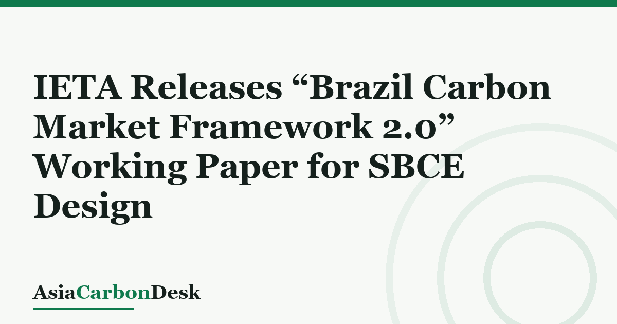 IETA Releases “Brazil Carbon Market Framework 2.0” Working Paper for SBCE Design