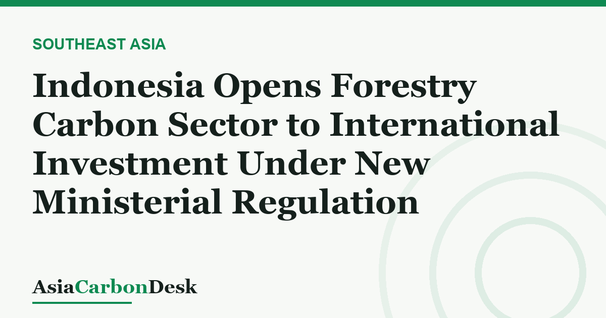 Indonesia Opens Forestry Carbon Sector to International Investment Under New Ministerial Regulation