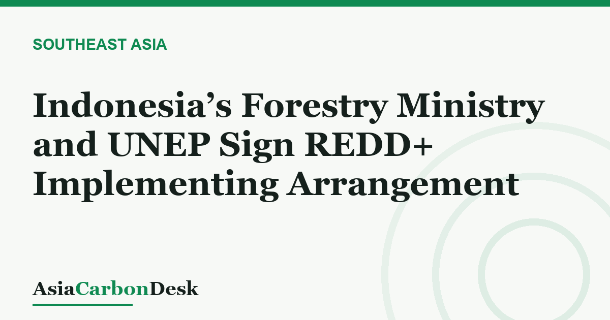 Indonesia’s Forestry Ministry and UNEP Sign REDD+ Implementing Arrangement