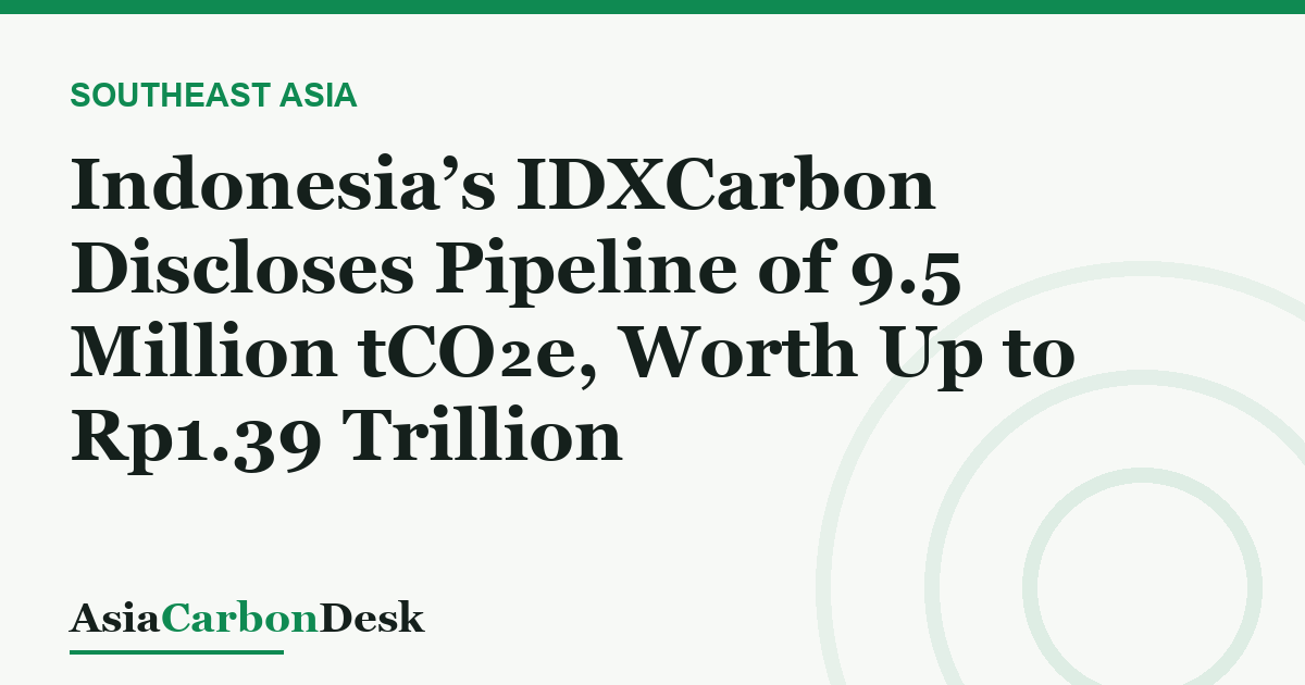 Indonesia’s IDXCarbon Discloses Pipeline of 9.5 Million tCO₂e, Worth Up to Rp1.39 Trillion