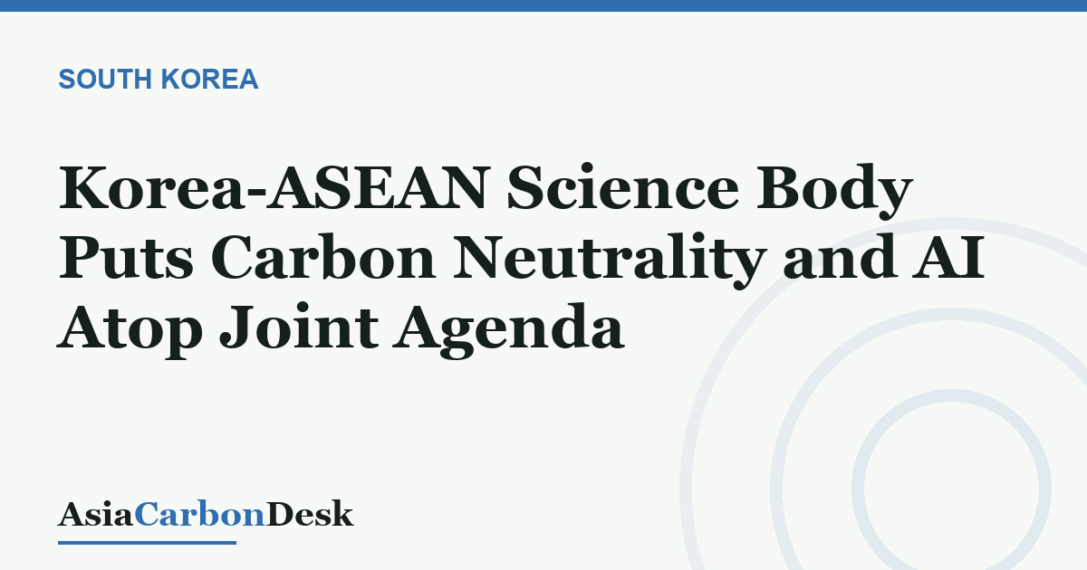 Korea-ASEAN Science Body Puts Carbon Neutrality and AI Atop Joint Agenda