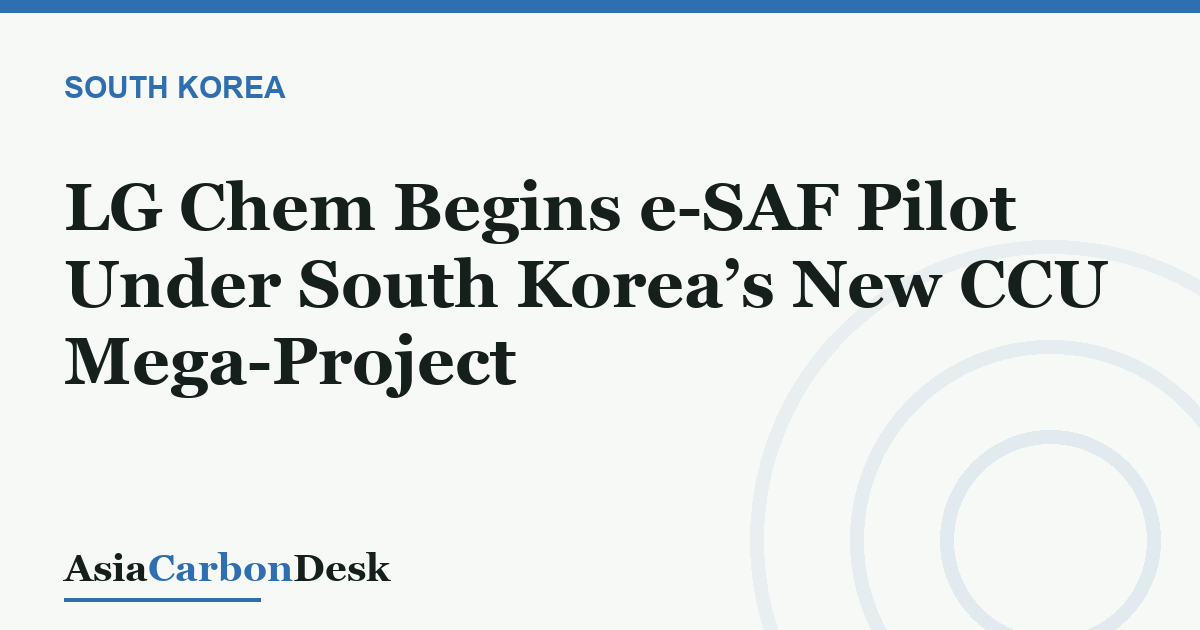 LG Chem Begins e-SAF Pilot Under South Korea’s New CCU Mega-Project