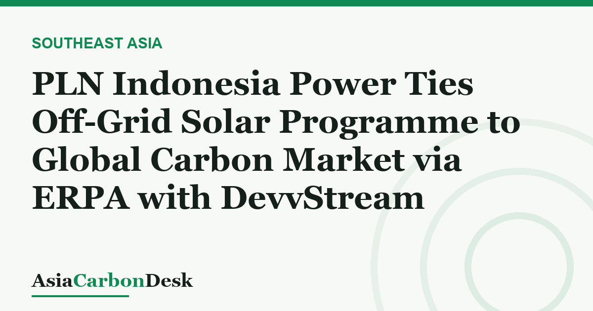 PLN Indonesia Power Ties Off-Grid Solar Programme to Global Carbon Market via ERPA with DevvStream