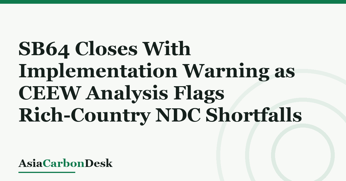 SB64 Closes With Implementation Warning as CEEW Analysis Flags Rich-Country NDC Shortfalls