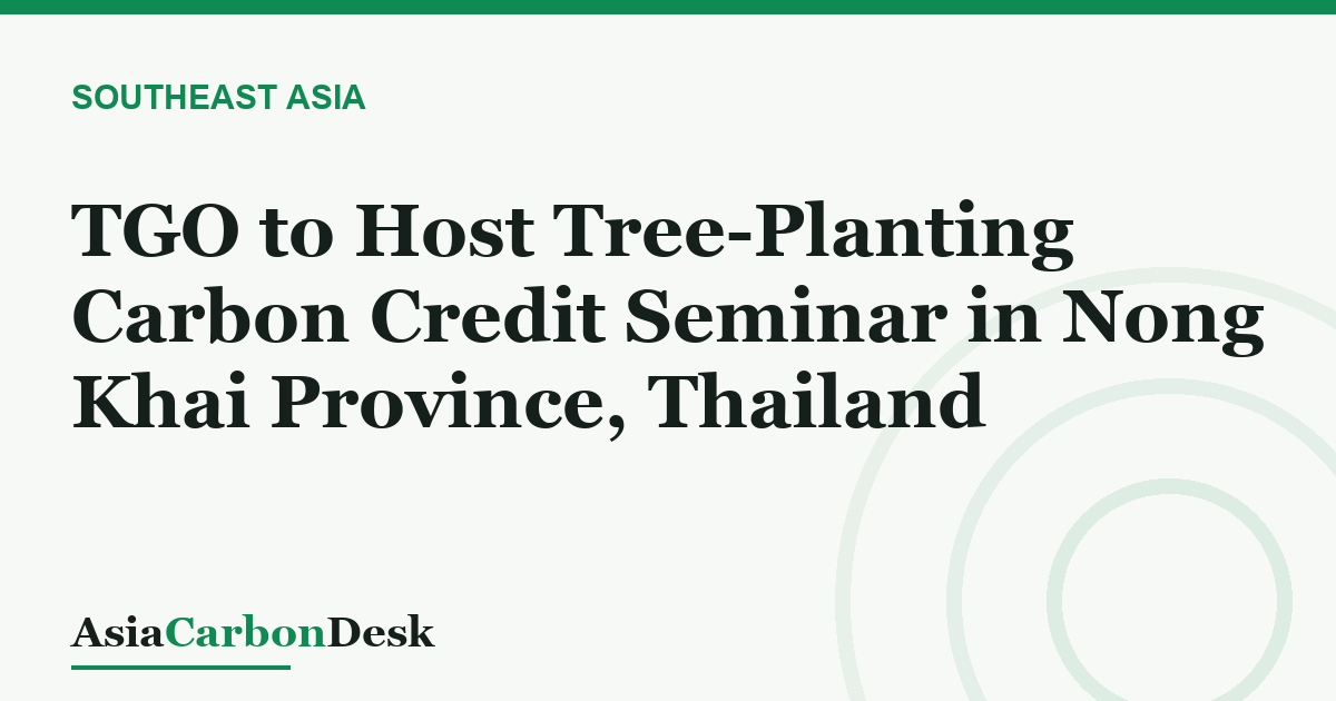 TGO to Host Tree-Planting Carbon Credit Seminar in Nong Khai Province, Thailand