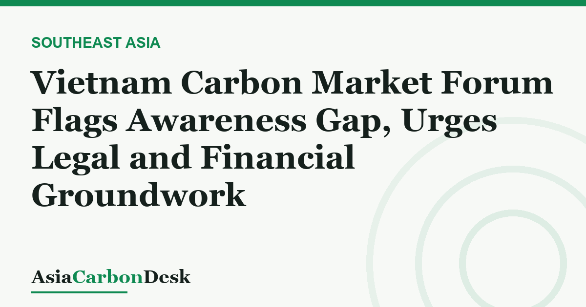 Vietnam Carbon Market Forum Flags Awareness Gap, Urges Legal and Financial Groundwork