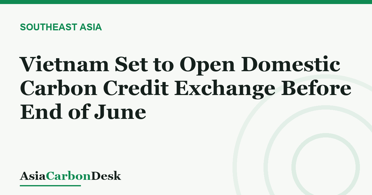 Vietnam Set to Open Domestic Carbon Credit Exchange Before End of June