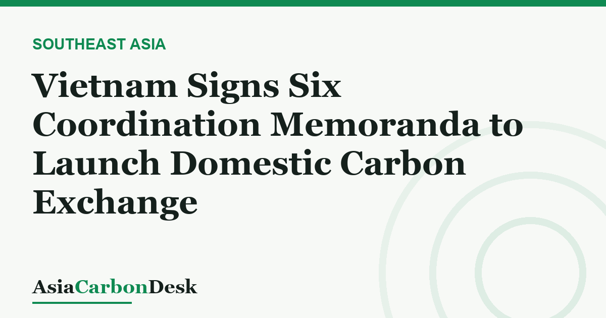 Vietnam Signs Six Coordination Memoranda to Launch Domestic Carbon Exchange