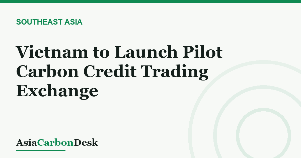 Vietnam to Launch Pilot Carbon Credit Trading Exchange