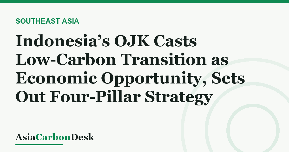 Indonesia’s OJK Casts Low-Carbon Transition as Economic Opportunity, Sets Out Four-Pillar Strategy