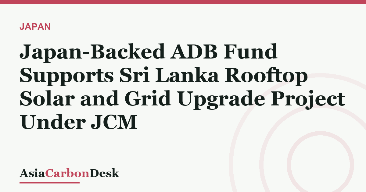 Japan-Backed ADB Fund Supports Sri Lanka Rooftop Solar and Grid Upgrade Project Under JCM