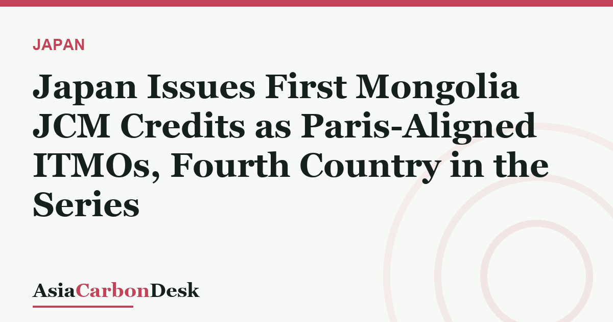 Japan Issues First Mongolia JCM Credits as Paris-Aligned ITMOs, Fourth Country in the Series